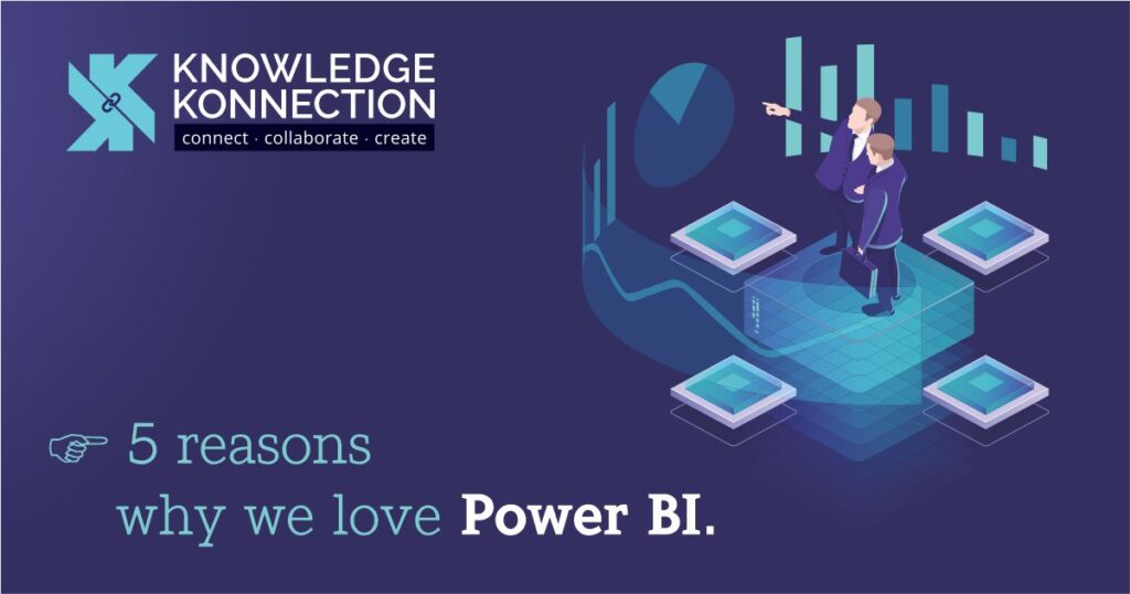 5 Reasons why we love Power BI Knowledge Konnection